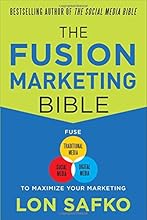 The Fusion Marketing Bible: Fuse Traditional Media, Social Media, & Digital Media to Maximize Marketing
