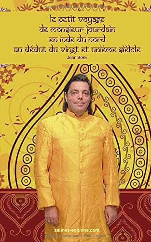 Le petit voyage de monsieur Jourdain en Inde du Nord au début du vingt et unième siècle (French Edition)