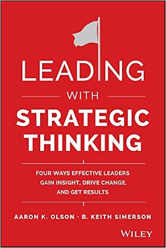 Leading with Strategic Thinking: Four Ways Effective Leaders Gain Insight, Drive Change, and Get Results