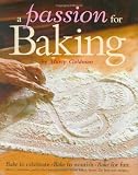 A Passion for Baking: Bake to celebrate, Bake to nourish, Bake for fun A Passion for Baking: Bake to celebrate, Bake to nourish, Bake for fun