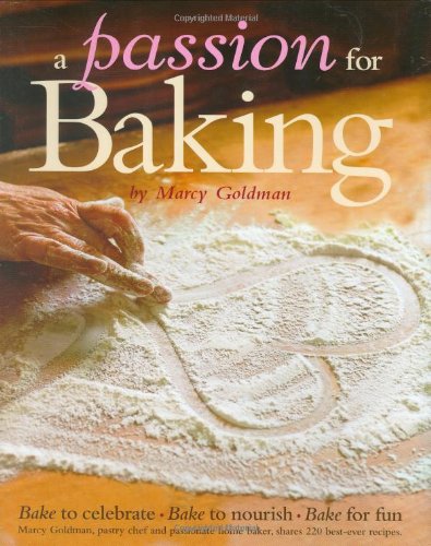 A Passion for Baking: Bake to celebrate, Bake to nourish, Bake for fun A Passion for Baking: Bake to celebrate, Bake to nourish, Bake for fun