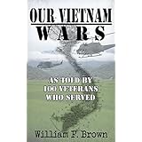 Our Vietnam Wars: as told by 100 veterans who served