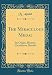 The Miraculous Medal: Its Origin, History, Circulation, Results (Classic Reprint) by 