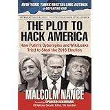 The Plot to Hack America: How Putins Cyberspies and WikiLeaks Tried to Steal the 2016 Election