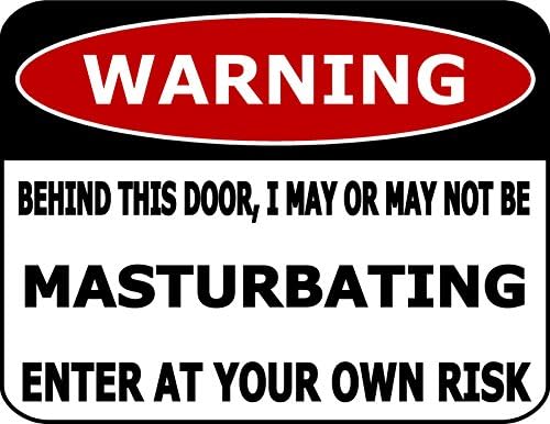 Warning Behind This Door, I May Or May Not Be Masturbating Enter At Your Own Risk 11 inch by 9.5 inch Laminated Funny Sign