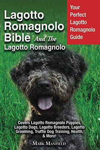 Lagotto Romagnolo Bible And The Lagotto Romagnolo: Your Perfect Lagotto Romagnolo Guide Covers Lagot by Mark Manfield