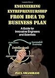 Engineering Entrepreneurship from Idea to Business Plan: A Guide for Innovative Engineers and Scientists