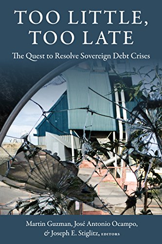 Download Too Little, Too Late: The Quest to Resolve Sovereign Debt Crises (Initiative for Policy Dialogue at Columbia: Challenges in Development and Globalization) Download Too Little, Too Late: The Quest to Resolve Sovereign Debt Crises (Initiative for Policy Dialogue at Columbia: Challenges in Development and Globalization)