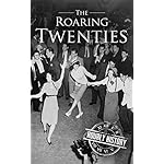 The Roaring Twenties: A History From Beginning to End