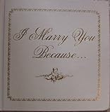 I Marry You Because by 