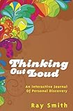 Thinking Out Loud: An Interactive Journal Of Personal Discovery by Ray Smith