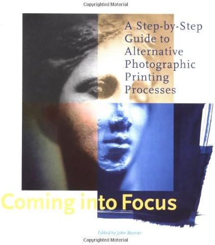 Coming into Focus: A Step-by-step Guide to Alternative Photographic and Printing Processes