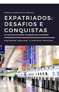 Livro EXPATRIADOS: DESAFIOS E CONQUISTAS: Descubra o mundo além das fronteiras - Um guia para os desafios e conquistas dos expatriados