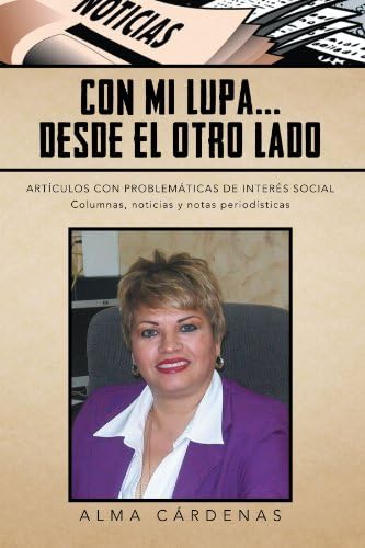 Con Mi Lupa . . . Desde El Otro Lado: Artículos Con Problemáticas De Interés Social (Spanish Edition)