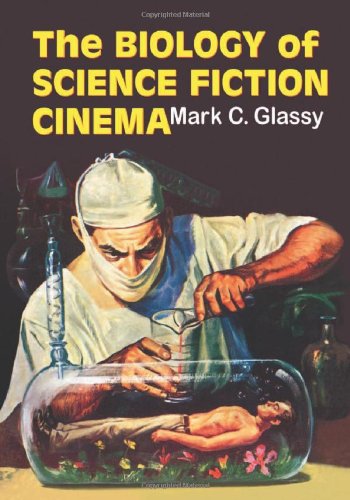 The Biology of Science Fiction Cinema by Mark C. Glassy