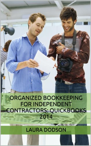 Organized Bookkeeping for Independent Contractors: QuickBooks 2014 by Laura Dodson