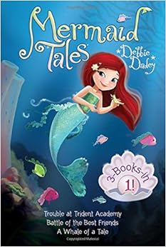 Mermaid Tales 3-Books-in-1!: Trouble at Trident Academy; Battle of the Best Friends; A Whale of a Tale