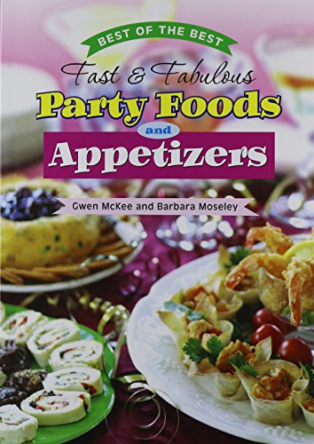 Best of the Best Fast and Fabulous Party Foods and Appetizers by Gwen McKee, Barbara Moseley