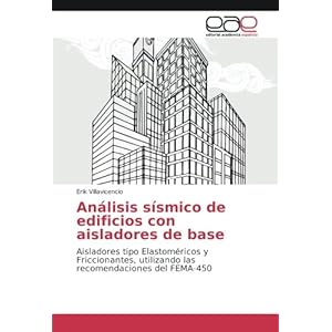 Análisis sísmico de edificios con aisladores de base: Aisladores tipo Elastoméricos y Friccionantes, utilizando las recomendaciones del FEMA-450 (S