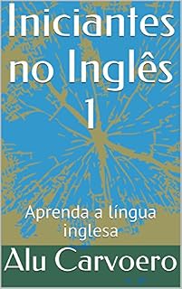 Livro Iniciantes no Inglês 1: Aprenda a língua inglesa