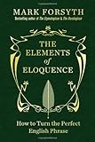 The Elements of Eloquence: How to Turn the Perfect English Phrase