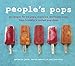 People's Pops: 55 Recipes for Ice Pops, Shave Ice, and Boozy Pops from Brooklyn's Coolest Pop Shop [ by