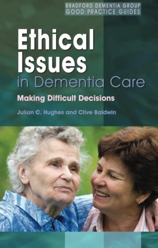 Ethical Issues in Dementia Care: Making Difficult Decisions (Bradford Dementia Group Good Practice G by Julian C. Hughes