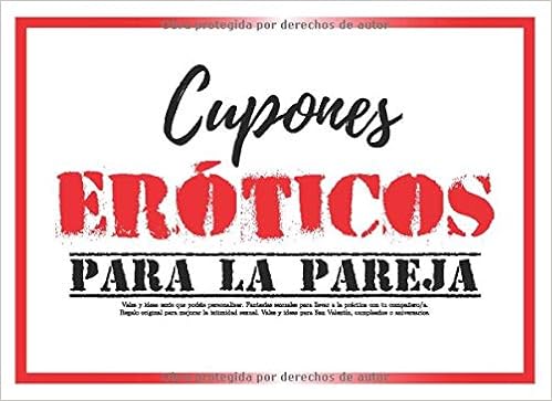 Cupones eróticos para la pareja: Vales y ideas sexis que podéis personalizar. Fantasías sexuales para llevar a la práctica con tu compañero/a. Regalo y amor para mujer y hombre) (Spanish Edition):