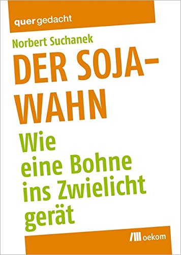 [- Der Soja-Wahn: Wie eine Bohne ins Zwielicht gerät -]