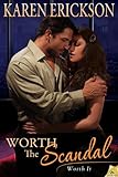 Worth the Scandal: Worth It - Karen Erickson