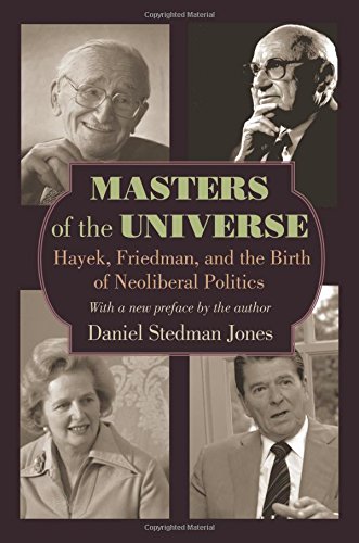 Masters of the Universe: Hayek, Friedman, and the Birth of Neoliberal Politics