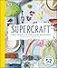 Supercraft: Easy Projects for Every Weekend by Sophie Pester, Catharina Bruns