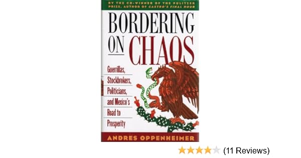 Bordering on chaos guerrillas stockbrokers politicians and mexicos road to prosperity