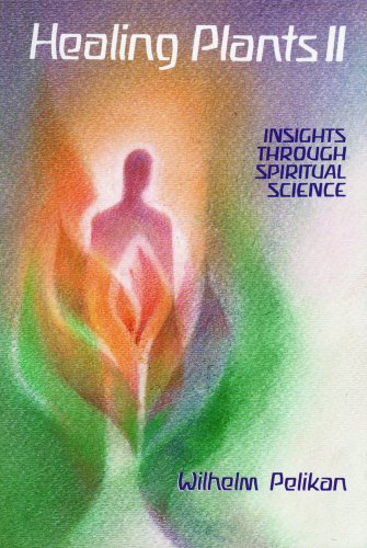 Healing Plants: Insights Through Spiritual Science, Volume II