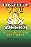 Powerful You In Six Weeks: Success in life ever after