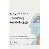 Maxims for Thinking Analytically: The wisdom of legendary Harvard Professor Richard Zeckhauser