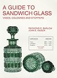 Guide to Sandwich Glass Vases Colognes and Stoppers (The Glass Industry in Sandwich) (Vol.3) by 