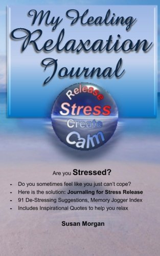 My Healing Relaxation Journal: Release Stress, Create Calm (My Healing Journals) (Volume 1)