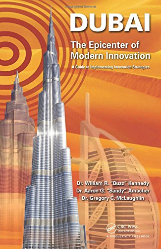 Dubai - The Epicenter of Modern Innovation: A Guide to Implementing Innovation Strategies, by William R. Kennedy, Aaron G. Amacher, Gregor