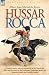 Hussar Rocca - A French Cavalry Officer's Experiences of the Napoleonic Wars and His Views on the Pe by
