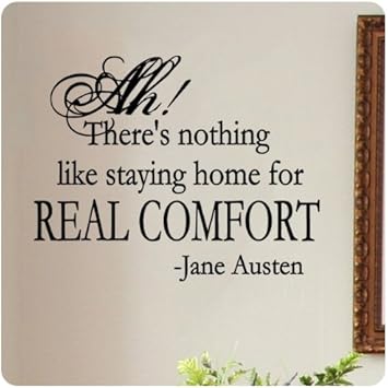 Ah There Is Nothing Like Staying Home For Real Comfort Jane