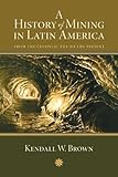 A History of Mining in Latin America: From the Colonial Era to the Present (Diálogos)