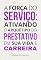Livro A força do serviço: ativando o arquétipo do Prestativo em sua vida e carreira (Arquétipos no dia a dia)