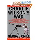 Charlie Wilson's War: The Extraordinary Story of How the Wildest Man in Congress and a Rogue CIA Agent Changed the History of Our Times