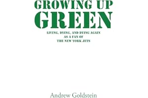 Growing Up Green: Living, Dying, and Dying Again as a Fan of the New York Jets