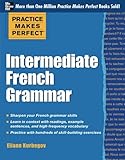 Practice Makes Perfect: Intermediate French Grammar: With 145 Exercises (Practice Makes Perfect Series)
