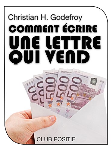 Comment écrire une lettre qui vend: Méthode de copywriting (Copywriting et marketing internet t. 3 by Christian H. Godefroy