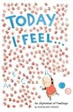 Today I Feel . . .: An Alphabet of Feelings: Making the Connections That Help Students Meet Standards