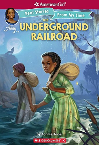 The Underground Railroad (American Girl: Real Stories From My Time)