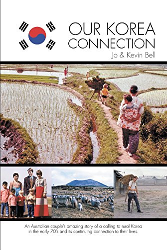 Our Korea Connection: An Australian couple's amazing story of a calling to rural Korea in the early by Jo Bell